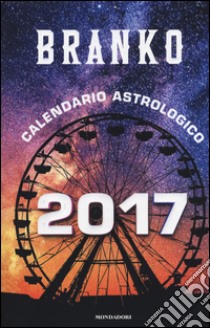 Calendario astrologico 2017. Guida giornaliera segno per segno libro di Branko