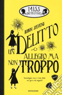 Un delitto allegro ma non troppo. Miss Detective. Vol. 4 libro di Stevens Robin