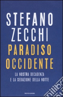 Paradiso Occidente. La nostra decadenza e la seduzione della notte libro di Zecchi Stefano