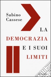 La democrazia e i suoi limiti libro di Cassese Sabino