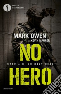 No hero. Storia di un Navy Seal libro di Owen Mark; Maurer Kevin