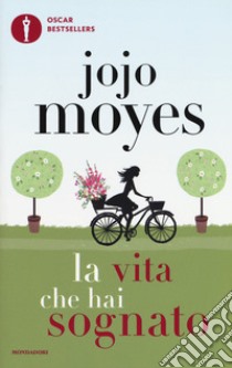 La vita che hai sognato libro di Moyes Jojo