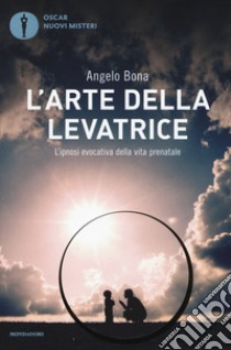 L'arte della levatrice. L'ipnosi evocativa della vita prenatale libro di Bona Angelo