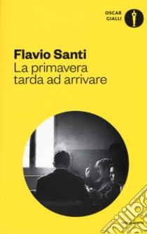 La primavera tarda ad arrivare libro di Santi Flavio