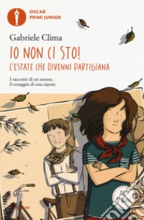 Io non ci sto! L'estate che divenni partigiana libro di Clima Gabriele