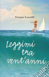 Leggimi tra vent'anni libro di Lanzilli Giorgia