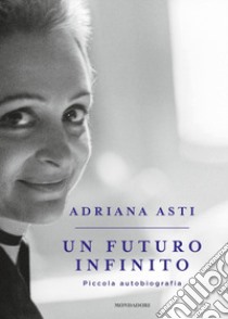 Un futuro infinito. Piccola autobiografia libro di Asti Adriana