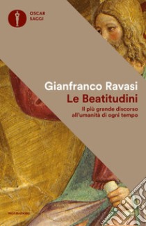 Le beatitudini. Il più grande discorso all'umanità di ogni tempo libro di Ravasi Gianfranco