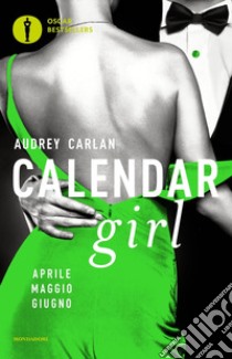 Calendar girl. Aprile, maggio, giugno libro di Carlan Audrey