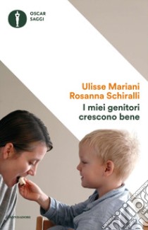 I miei genitori crescono bene libro di Mariani Ulisse; Schiralli Rosanna