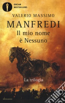 Il mio nome è nessuno. La trilogia libro di Manfredi Valerio Massimo