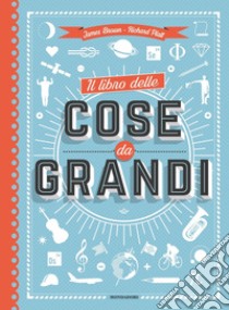 Il libro delle cose da grandi. Ediz. a colori libro di Brown James; Platt Richard