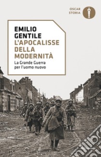 L'apocalisse della modernità. La Grande guerra per l'uomo nuovo libro di Gentile Emilio