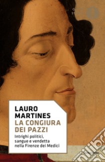 La congiura dei Pazzi. Intrighi politici, sangue e vendetta nella Firenze dei Medici libro di Martines Lauro