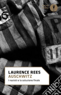 Auschwitz. I nazisti e la soluzione finale libro di Rees Laurence