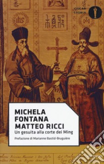 Matteo Ricci. Un gesuita alla corte dei Ming libro di Fontana Michela