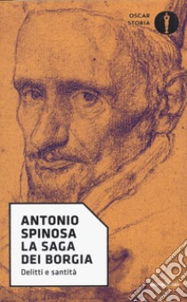 La saga dei Borgia. Delitti e santità libro di Spinosa Antonio