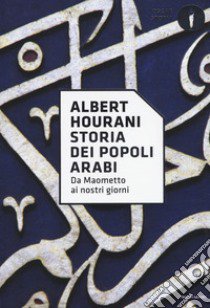 Storia dei popoli arabi. Da Maometto ai nostri giorni libro di Hourani Albert; Ruthven M. (cur.); Brugnatelli V. (cur.)