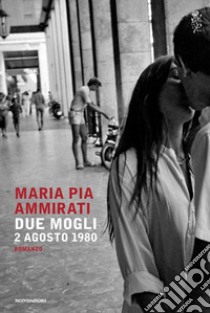 Due mogli. 2 agosto 1980 libro di Ammirati Maria Pia