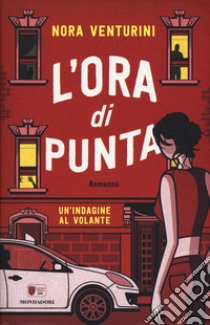 L'ora di punta. Un'indagine al volante libro di Venturini Nora