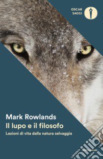 Il lupo e il filosofo. Lezioni di vita dalla natura selvaggia libro di Rowlands Mark