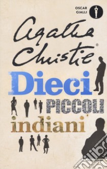 Dieci piccoli indiani (... e poi non rimase nessuno) libro di Christie Agatha