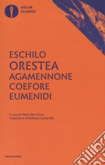 Agamennone-Coefore-Eumenidi. Ediz. critica libro di Eschilo; Del Corno D. (cur.)