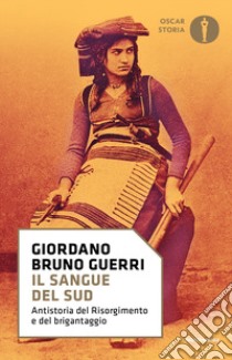 Il sangue del Sud. Antistoria del Risorgimento e del brigantaggio libro di Guerri Giordano Bruno