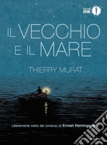 Il vecchio e il mare di Ernest Hemingway libro di Murat Thierry