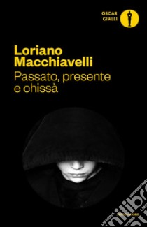 Passato, presente e chissà libro di Macchiavelli Loriano