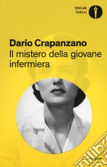 Il mistero della giovane infermiera. Milano, 1953 libro di Crapanzano Dario