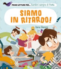 Siamo in ritardo! Ediz. a colori libro di Biemmi Irene