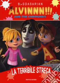 La terribile strega. Alvinnn!!! and the Chipmunks. Ediz. a colori libro