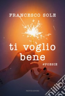 Ti voglio bene. #poesie libro di Sole Francesco