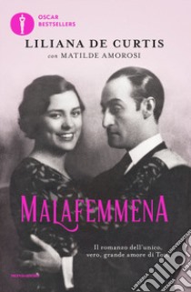 Malafemmena. Il romanzo dell'unico, vero, grande amore di Totò libro di De Curtis Liliana; Amorosi Matilde