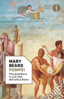 Pompei. Vita quotidiana in una città dell'antica Roma libro di Beard Mary