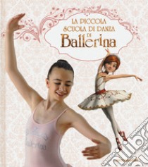 La piccola scuola di danza di Ballerina. Ediz. a colori libro di Bonetti Mathilde