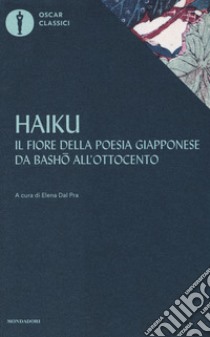 Haiku. Il fiore della poesia giapponese da Basho all'ottocento libro