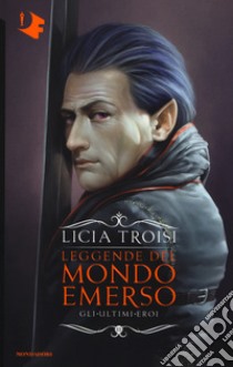 Gli ultimi eroi. Leggende del mondo emerso. Vol. 3 libro di Troisi Licia