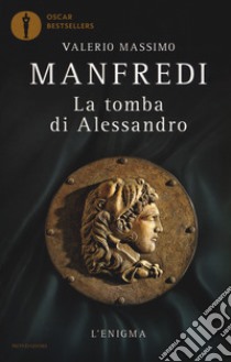 La tomba di Alessandro. L'enigma libro di Manfredi Valerio Massimo