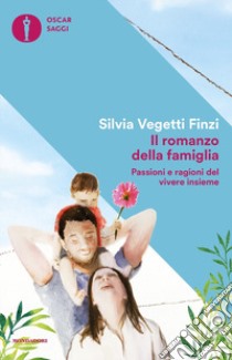 Il romanzo della famiglia. Passioni e ragioni del vivere insieme libro di Vegetti Finzi Silvia