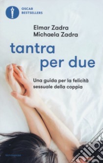 Tantra per due. Una guida per la felicità sessuale della coppia libro di Zadra Elmar; Zadra Michaela