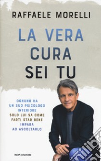 La vera cura sei tu libro di Morelli Raffaele