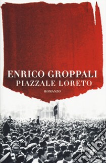 Piazzale Loreto libro di Groppali Enrico