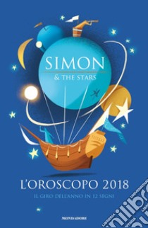 L'oroscopo 2018. Il giro dell'anno in 12 segni libro di Simon & the Stars; Roe Claudio