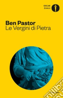 Le Vergini di pietra libro di Pastor Ben