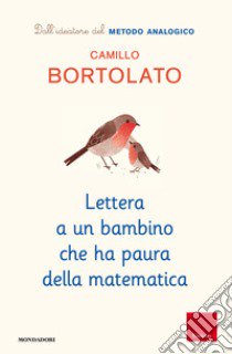 Lettera a un bambino che ha paura della matematica libro di Bortolato Camillo