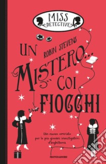 Un mistero... coi fiocchi. Miss Detective. Vol. 5 libro di Stevens Robin