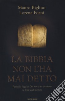 La Bibbia non l'ha mai detto. Perché la legge di Dio non deve diventare la legge degli uomini libro di Biglino Mauro; Forni Lorena