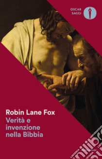 Verità e invenzione nella Bibbia libro di Lane Fox Robin